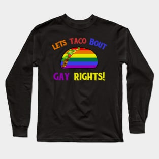 Let's Taco Bout Gay Rights Long Sleeve T-Shirt